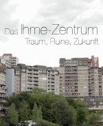 Filmplakat Das Ihme Zentrum - Traum, Ruine, Zukunft