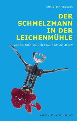 Filmplakat Christian Keßler: Der Schmelzmann in der Leichenmühle - 40 Gründe, den Trashfilm zu lieben